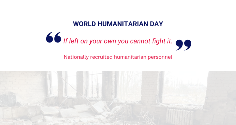 World Humanitarian Day: Calling for the Protection and Care of Humanitarian Personnel Worldwide World Humanitarian Day: Calling for the Protection and Care of Humanitarian Personnel Worldwide